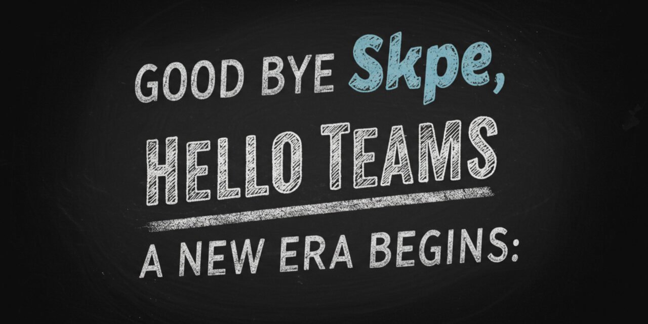 Goodbye Skype, Hello Teams: A New Era Begins